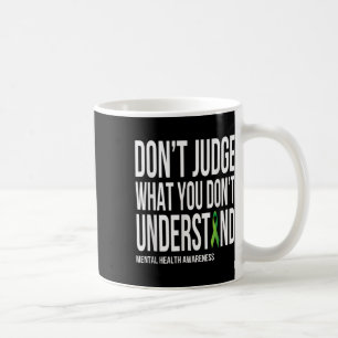 Dont Judge What You Dont Understand Mental Health Coffee Mug