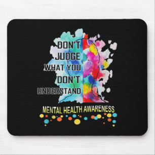 Dont Judge What You Dont Understand Mental Health Mouse Mat