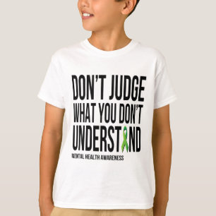 Don't Judge What You Dont Understand Mental Health T-Shirt