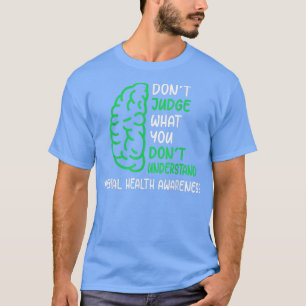 Dont Judge What You Dont Understand Mental Health T-Shirt