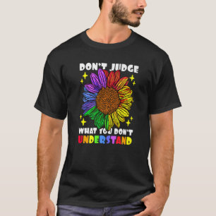 Don't Judge what you don't understand Sunflower fo T-Shirt