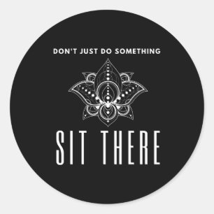 Dont Just Do Soing Sit There Meditation  Classic Round Sticker