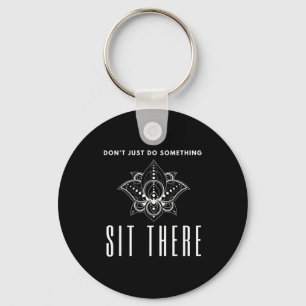 Dont Just Do Soing Sit There Meditation  Key Ring