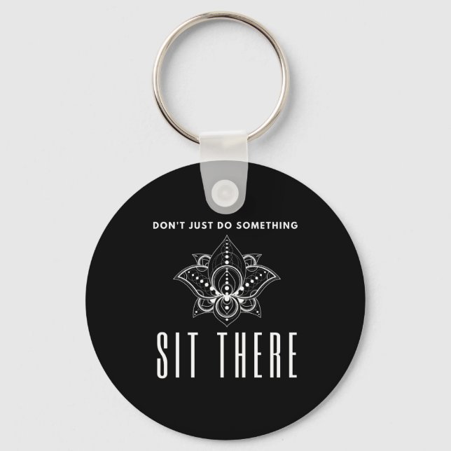 Dont Just Do Soing Sit There Meditation  Key Ring (Front)