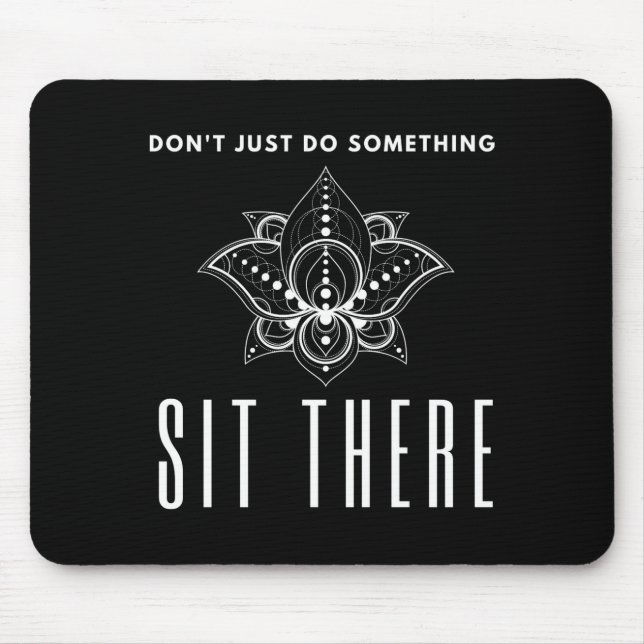 Dont Just Do Soing Sit There Meditation  Mouse Mat (Front)