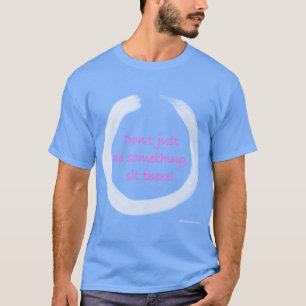 Dont Just Do Something Sithere Enso Zen Buddhist r T-Shirt