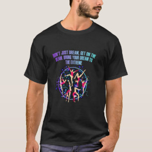 Dont Just Dream Get On The Beam Funny Gymnastics H T-Shirt
