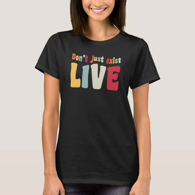 Don't just exist  live   Hippie 60s 70s look     q T-Shirt (Front)