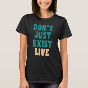 Don't just exist live Hippie 60s 70s look q T-Shirt
