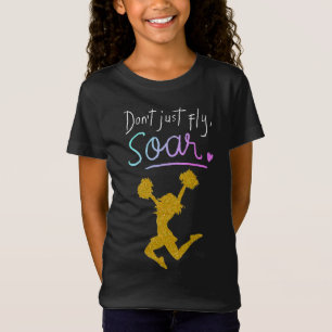 Don't just fly, Soar! Girls Cheerleading T-Shirt