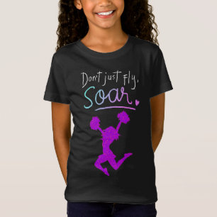 Don't just fly, Soar! Girls Cheerleading T-Shirt