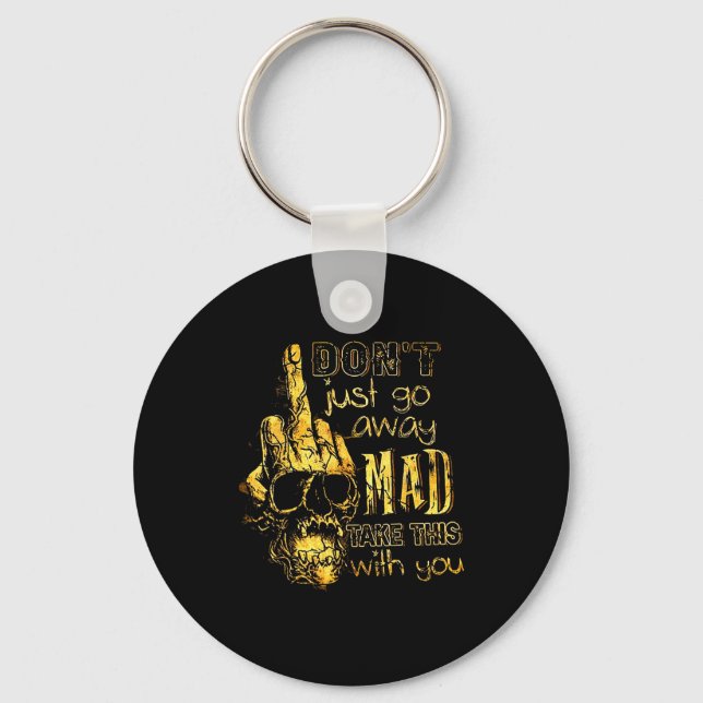 Dont Just Go Away Mad Take This With You  Key Ring (Front)