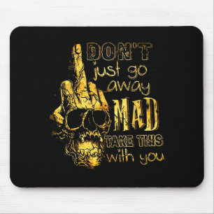 Dont Just Go Away Mad Take This With You  Mouse Mat