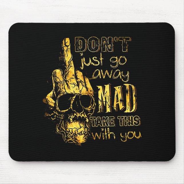 Dont Just Go Away Mad Take This With You  Mouse Mat (Front)