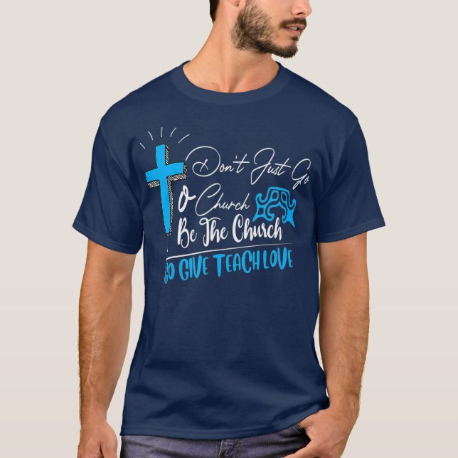 Dont just go to church be the church favourite T-Shirt (Front)