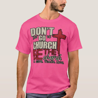 Don'T Just Go To Church. Be The Church. Harvest Ch T-Shirt