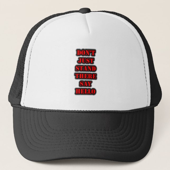 Don't Just Stand There Say Hello Trucker Hat (Front)