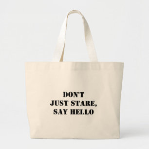 Don't Just Stare, Say Hello Large Tote Bag