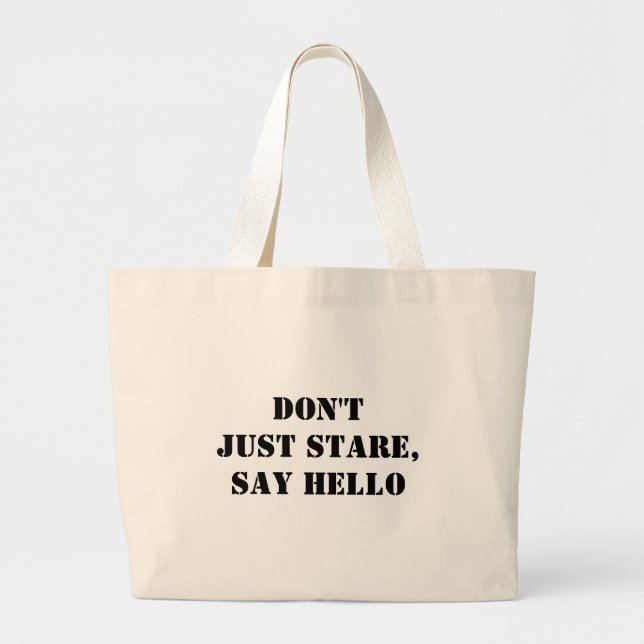 Don't Just Stare, Say Hello Large Tote Bag (Front)