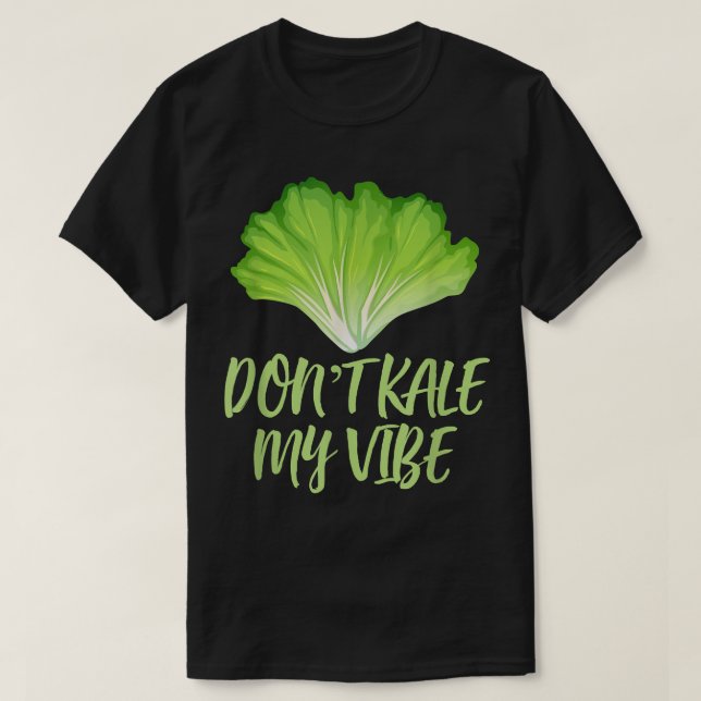 Don't Kale My Vibe Funny Cool Foodie Vegetarians P T-Shirt (Design Front)
