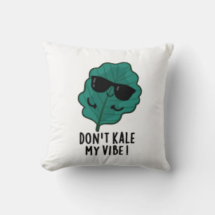 Don't Kale My Vibe Funny Veggie Pun   Cushion