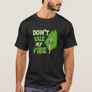 Don't Kale My Vibe Veganism Veggie T-Shirt