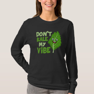 Don't Kale My Vibe Veganism Veggie T-Shirt
