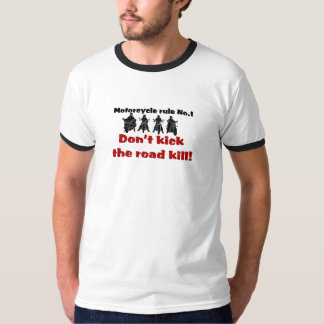 Don't Kick the Road Kill T-Shirt