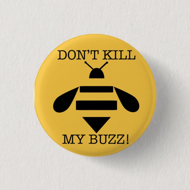 DON'T KILL MY BUZZ 3 CM ROUND BADGE (Front)