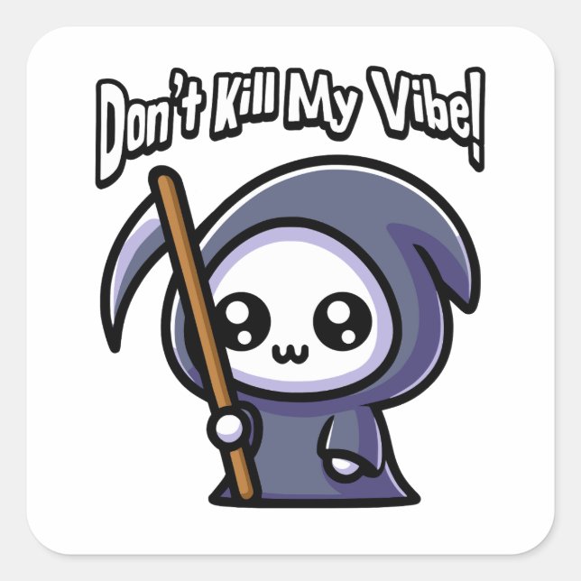 Don't Kill My Vibe! Cute Grim Reaper Pun Square Sticker (Front)