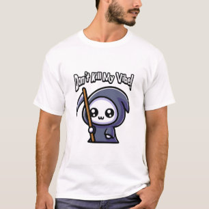 Don't Kill My Vibe! Cute Grim Reaper Pun T-Shirt