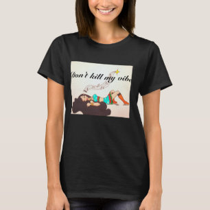 Don't kill my vibe T-Shirt