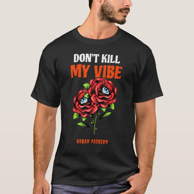 Dont Kill My Vibe T-Shirt (Front)