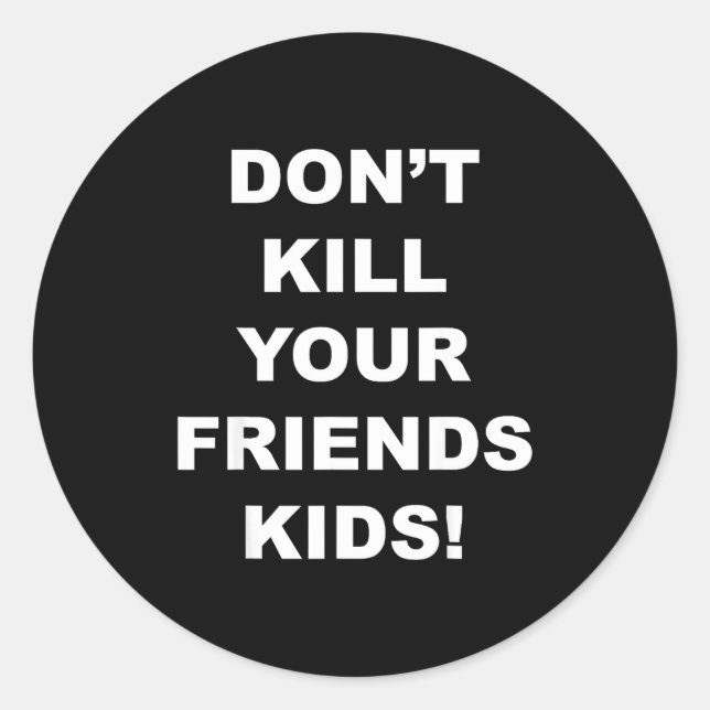 Don't Kill Your Friends Kids  Classic Round Sticker (Front)