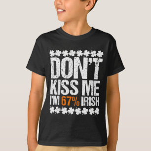 Don't kiss 67 percent irish st patrick's day 6 7 T-Shirt