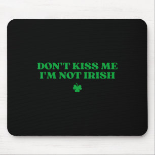 Don't Kiss Me I'm Not Irish Shirt Y2k Funny St Pat Mouse Mat