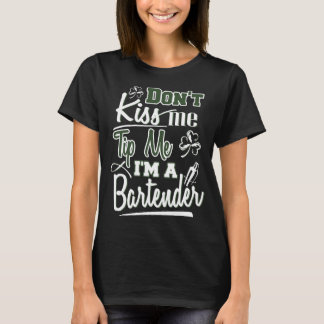 dont kiss me tip me I am a bartender T-Shirt