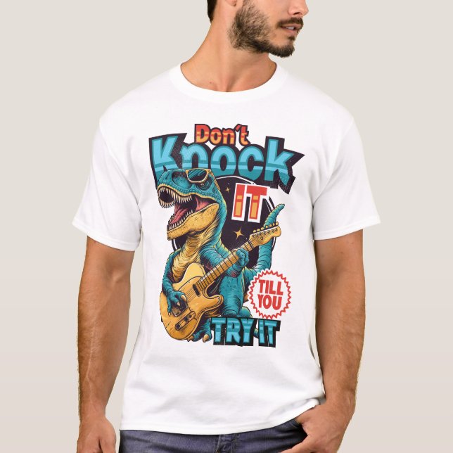 Don't Knock It Till You Try It T-Shirt (Front)