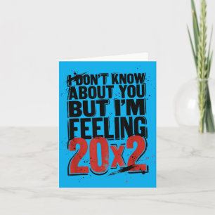 Dont Know About But Feeling 20x2 40th Birthday Card
