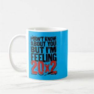 Dont Know About But Feeling 20x2 40th Birthday Coffee Mug