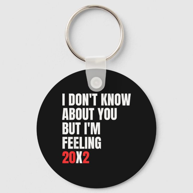 Dont Know About But Feeling 20x2 40th Birthday Key Ring (Front)