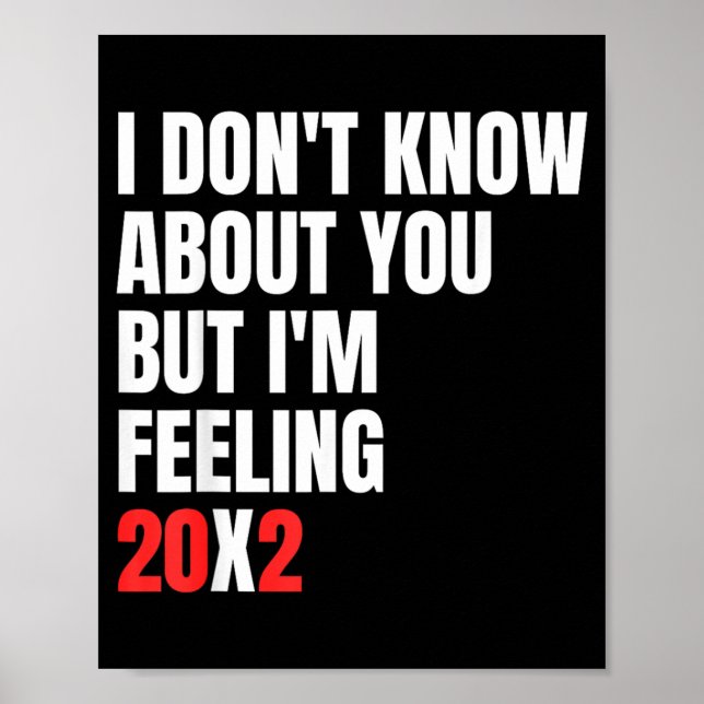 Dont Know About But Feeling 20x2 40th Birthday Poster (Front)