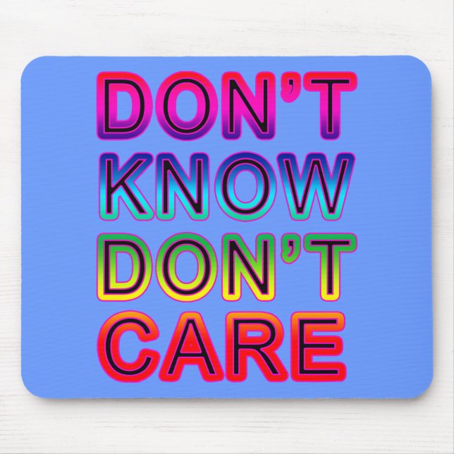Don't Know, Don't Care T-shirts, Buttons, Mugs Mouse Mat (Front)