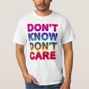 Don't Know, Don't Care T-shirts, Buttons, Mugs T-Shirt