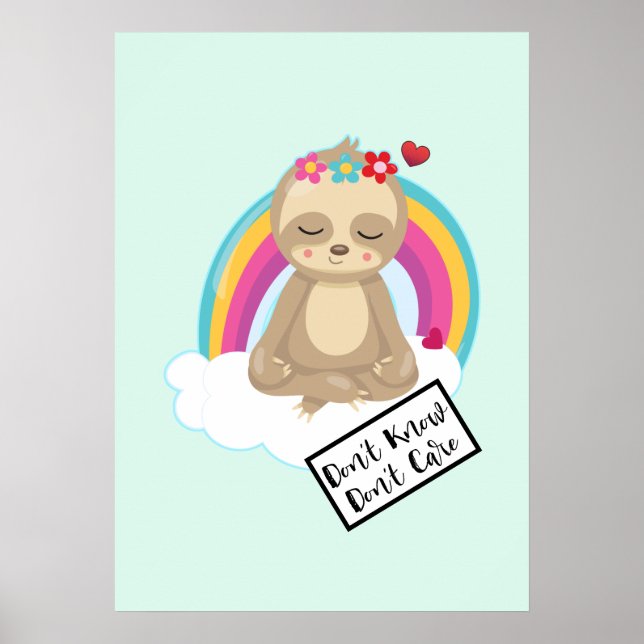 Don't Know Don't Care Text - Cute Meditating Sloth Poster (Front)