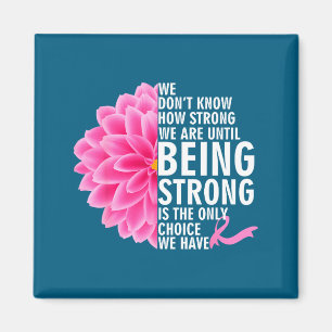 Don't know how strong are until cancer awareness magnet