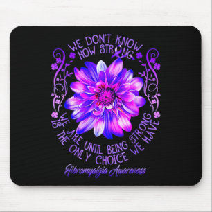 Don't Know How Strong We Fibromyalgia Awareness Fl Mouse Mat