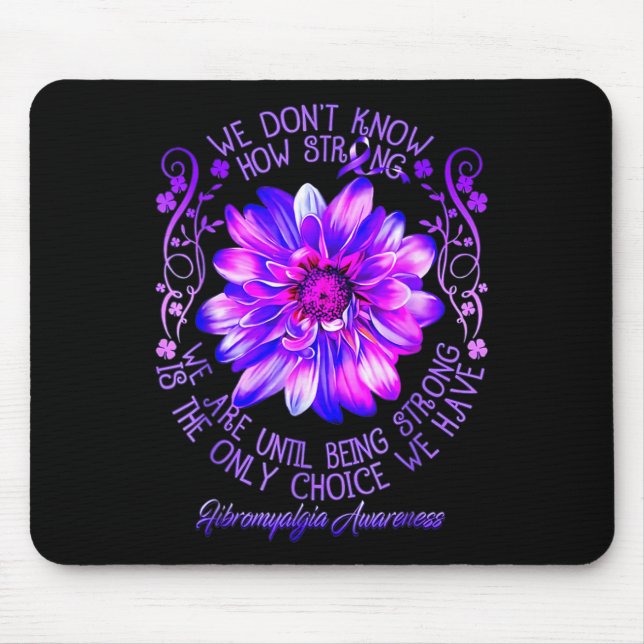 Don't Know How Strong We Fibromyalgia Awareness Fl Mouse Mat (Front)