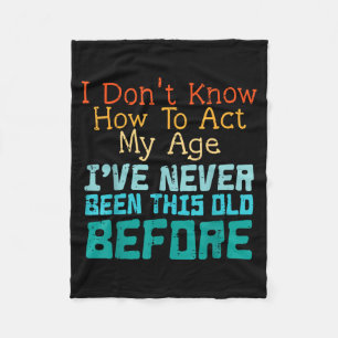 Dont Know How To Act Age Funny Old Birthday Men Fleece Blanket