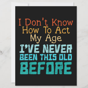 Dont Know How To Act My Age Funny Old Birthday Men